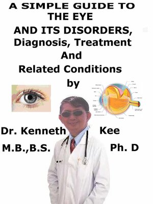 cover image of A Simple Guide to the Eye and Its Disorders, Diagnosis, Treatment and Related Conditions